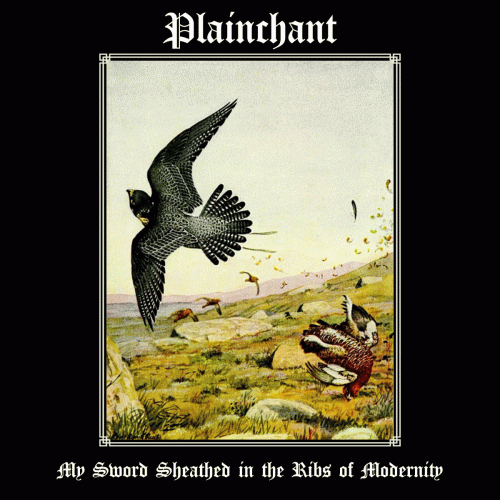 Plainchant : My Sword Sheathed in the Ribs of Modernity Plainchant : My Sword Sheathed in the Ribs of Modernity